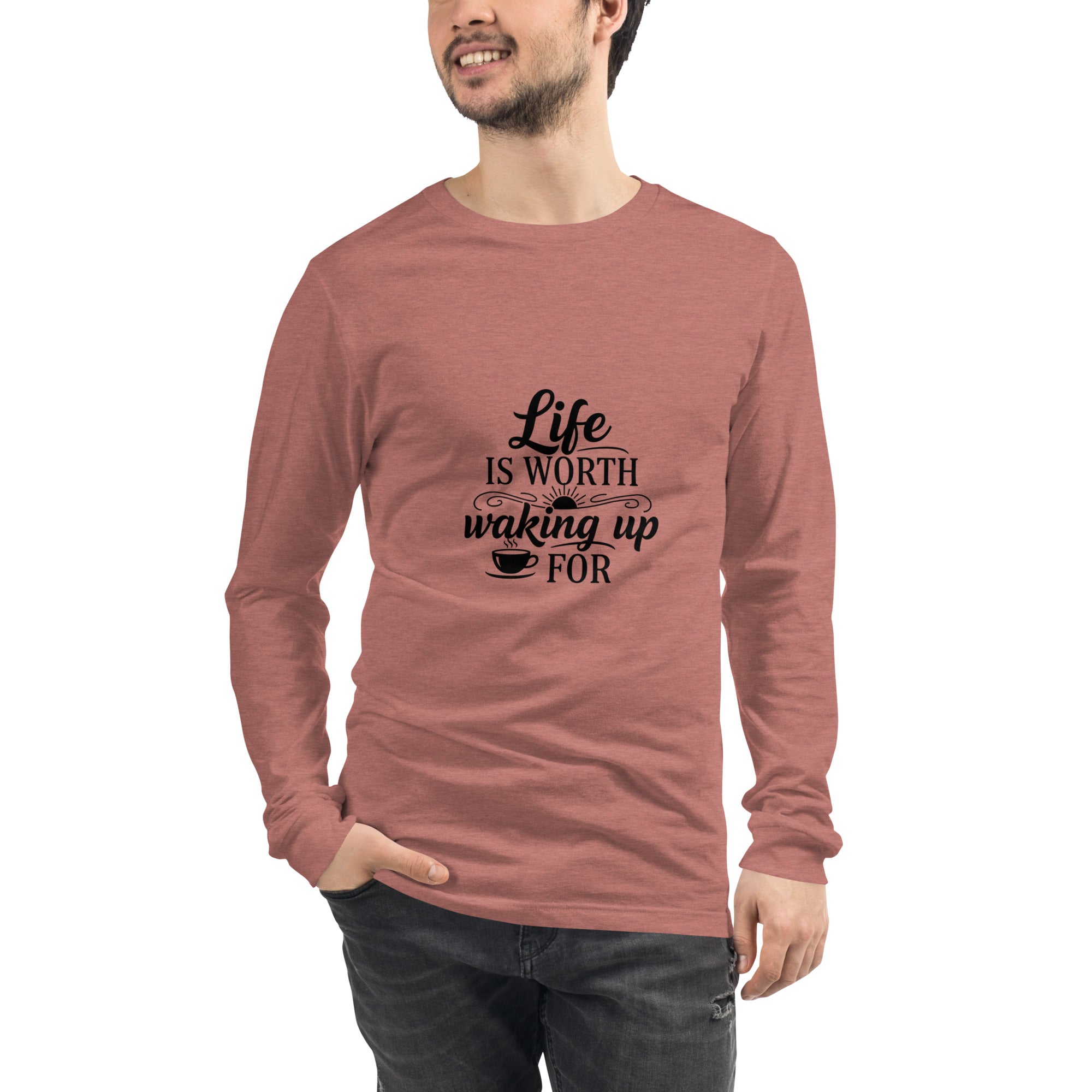 Life Is Worth Waking Up For Long Sleeve Shirt –  Unisex Long Sleeve Tee